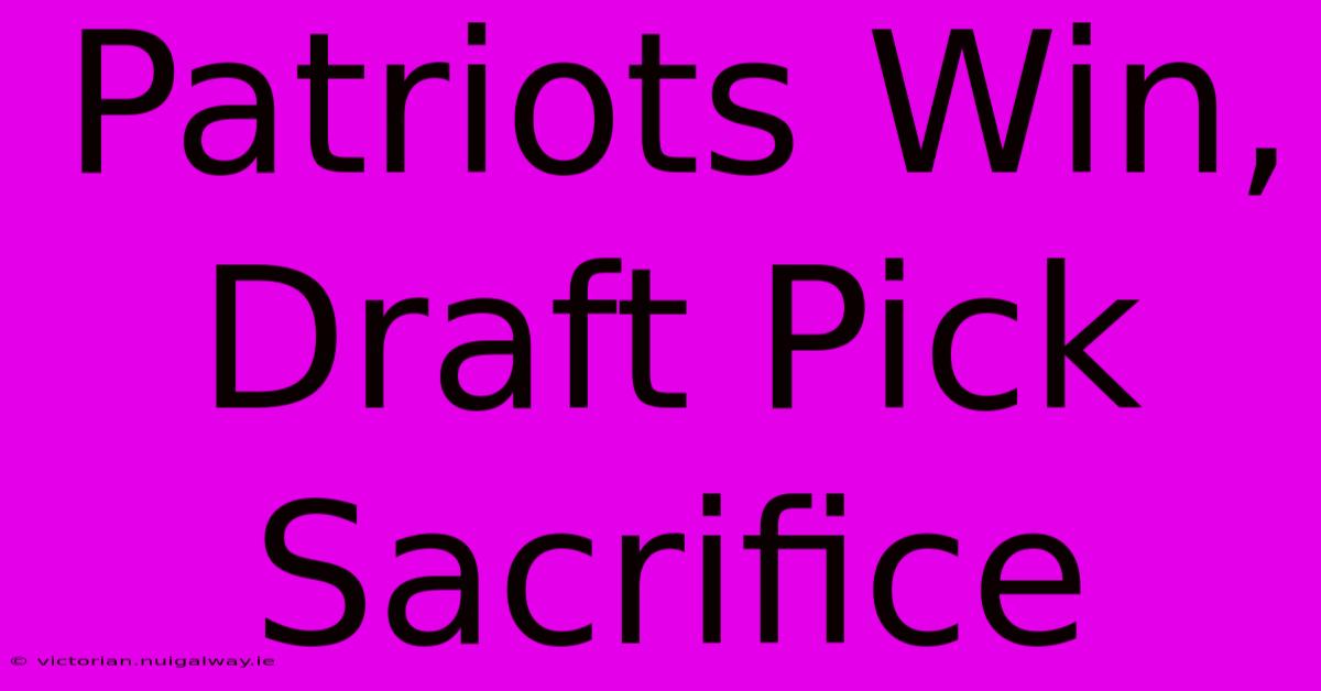 Patriots Win, Draft Pick Sacrifice