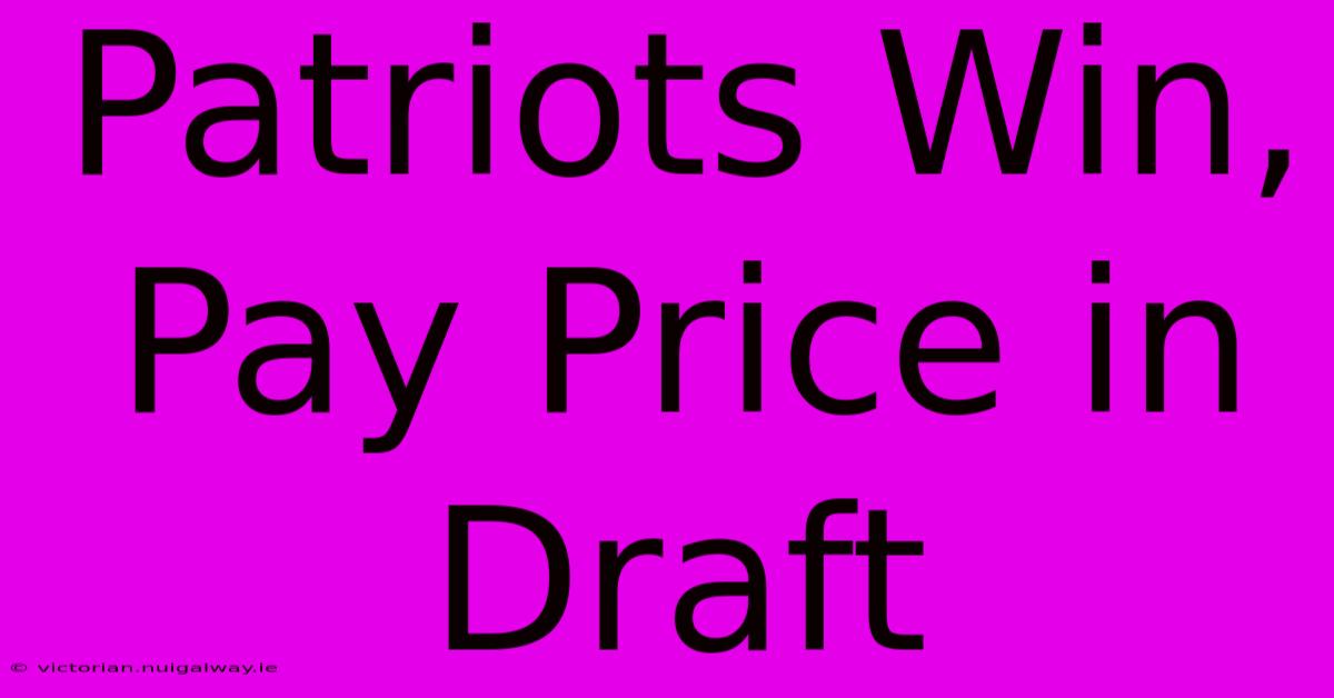 Patriots Win, Pay Price In Draft