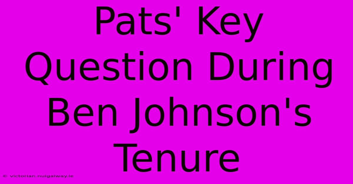 Pats' Key Question During Ben Johnson's Tenure