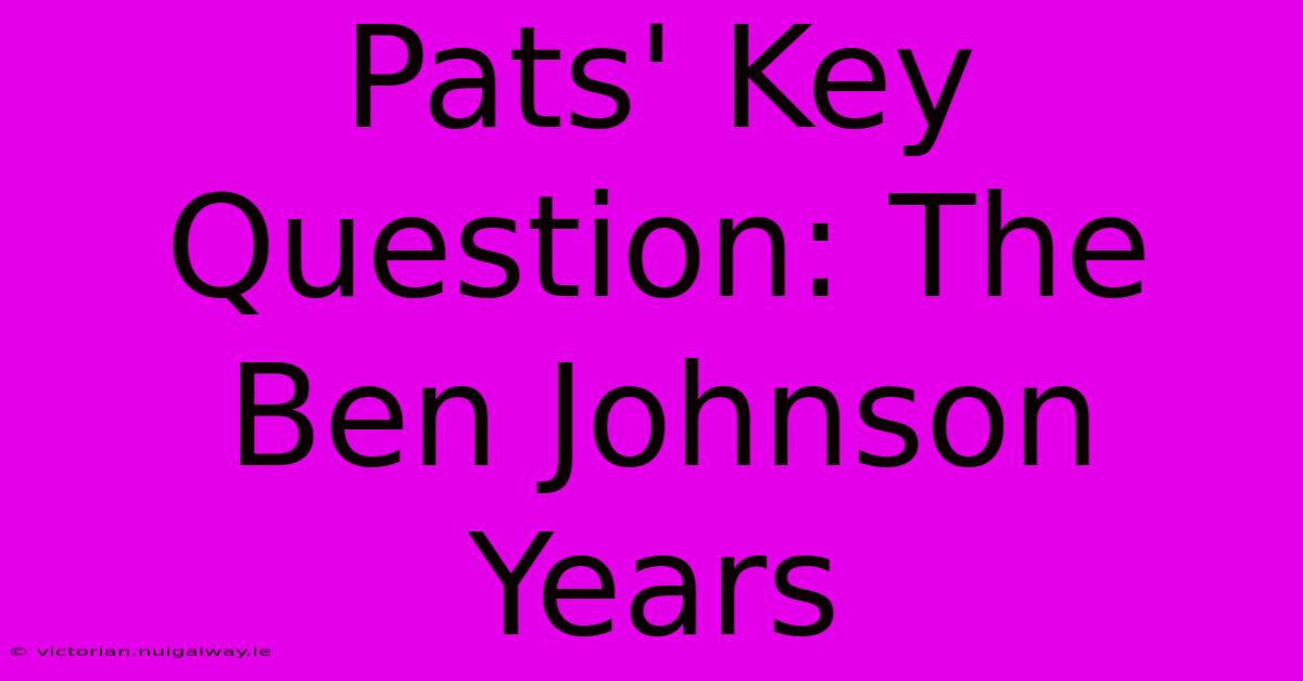 Pats' Key Question: The Ben Johnson Years