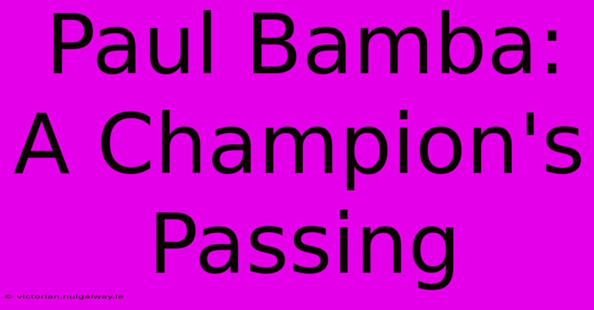 Paul Bamba: A Champion's Passing