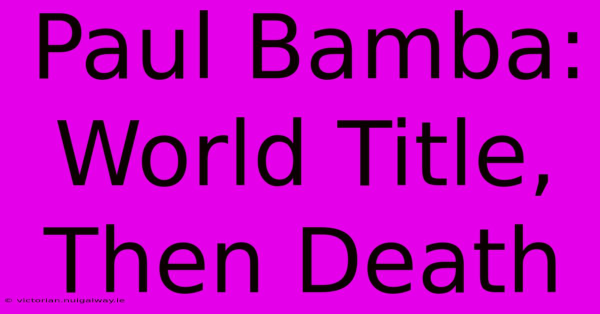 Paul Bamba: World Title, Then Death