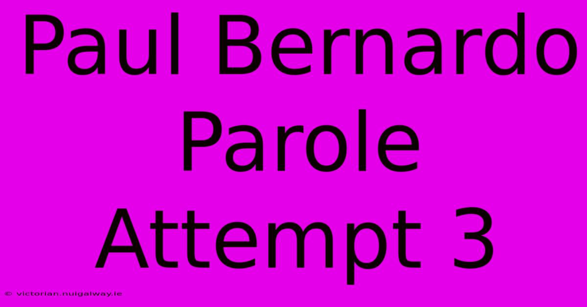 Paul Bernardo Parole Attempt 3