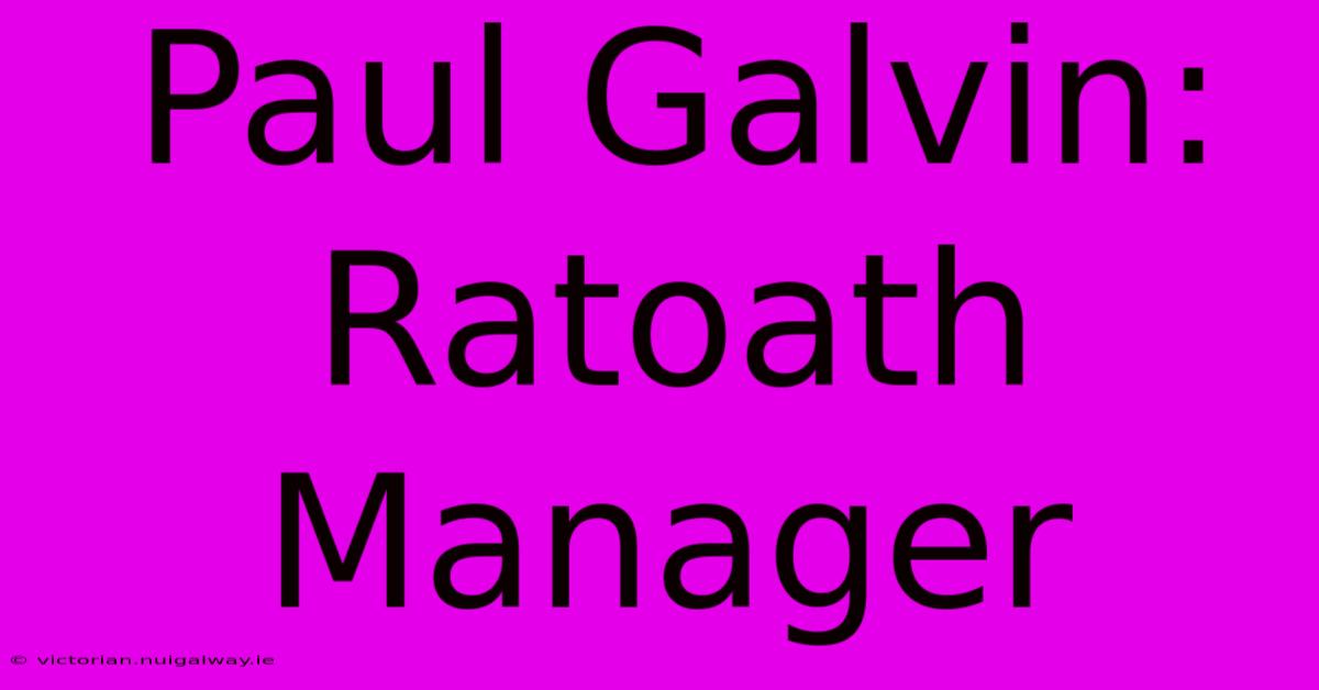 Paul Galvin: Ratoath Manager