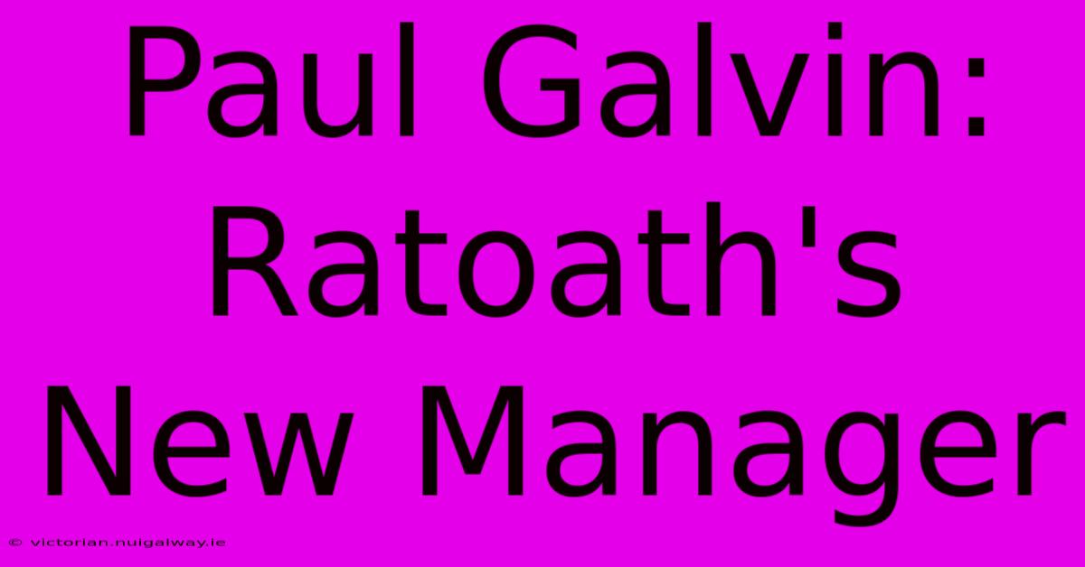 Paul Galvin: Ratoath's New Manager