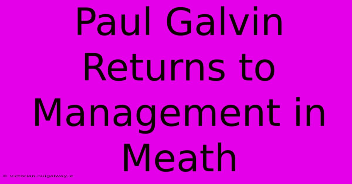 Paul Galvin Returns To Management In Meath