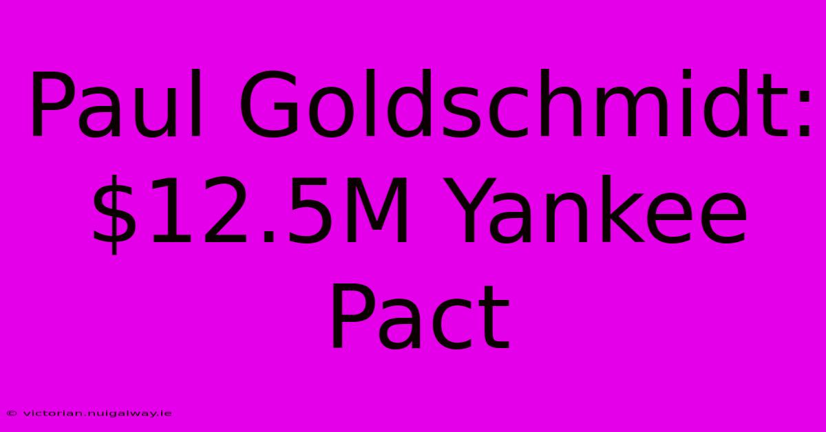 Paul Goldschmidt: $12.5M Yankee Pact