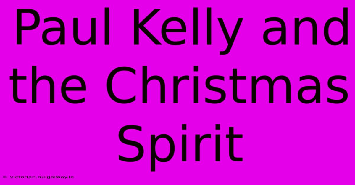 Paul Kelly And The Christmas Spirit