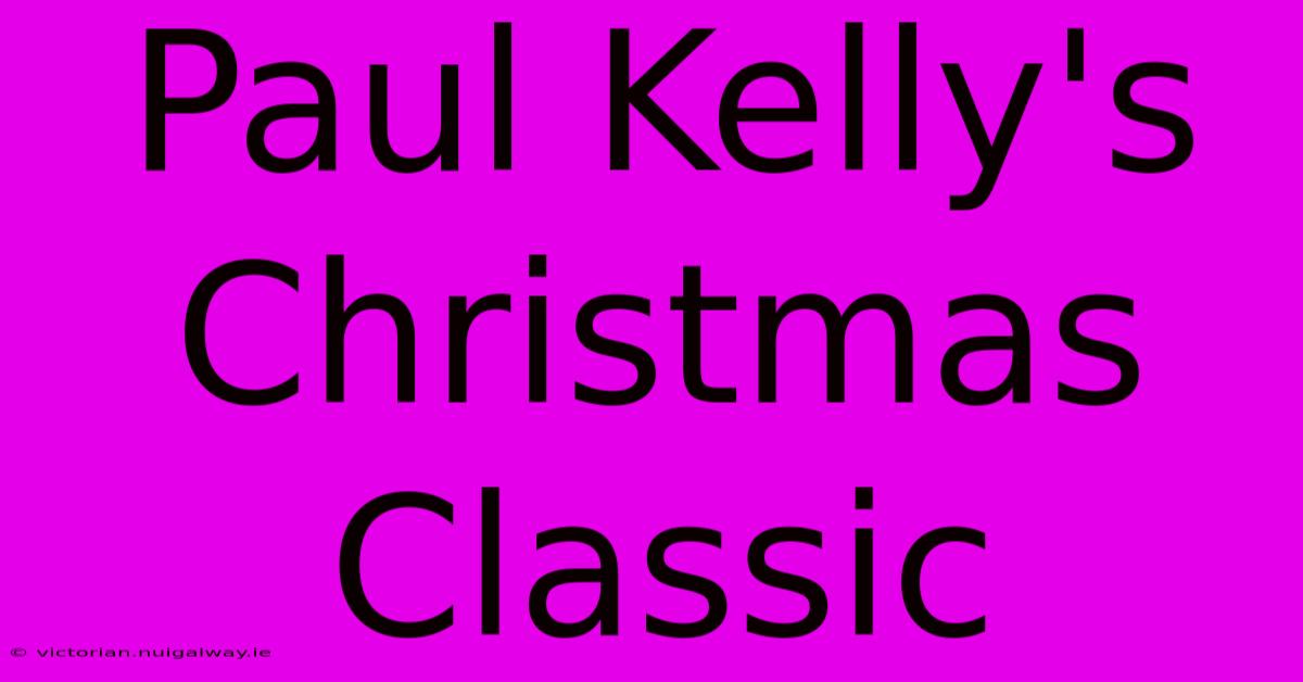 Paul Kelly's Christmas Classic