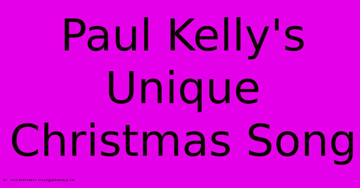 Paul Kelly's Unique Christmas Song