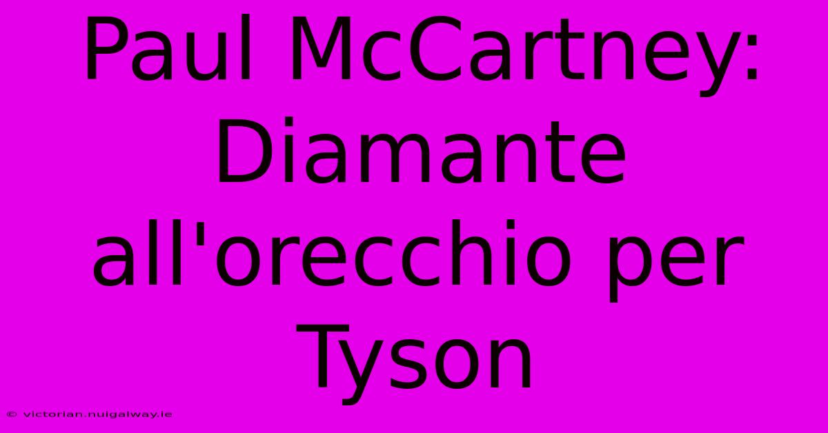 Paul McCartney: Diamante All'orecchio Per Tyson