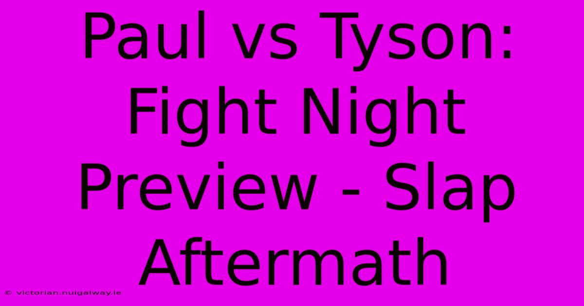 Paul Vs Tyson: Fight Night Preview - Slap Aftermath