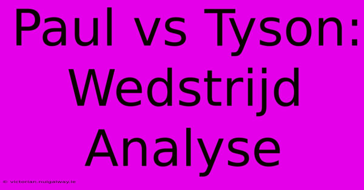 Paul Vs Tyson: Wedstrijd Analyse