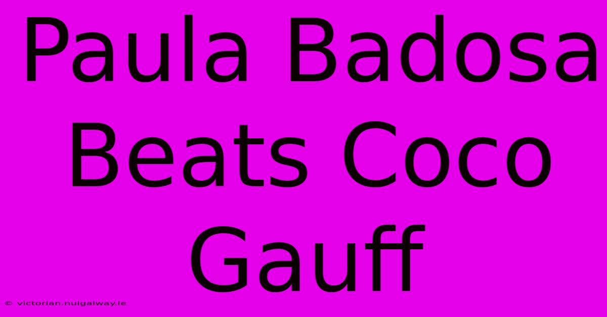 Paula Badosa Beats Coco Gauff