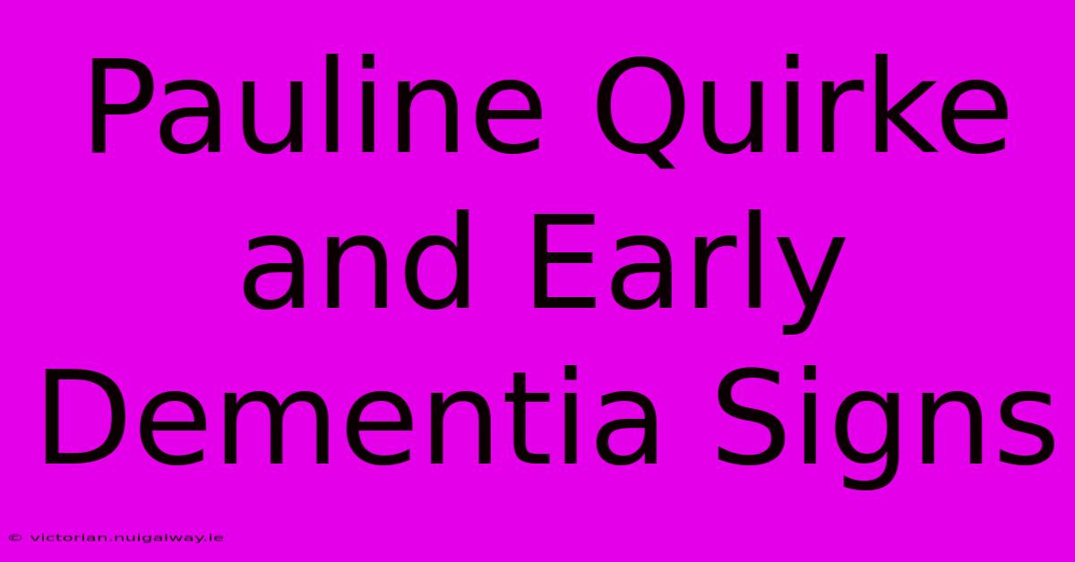 Pauline Quirke And Early Dementia Signs