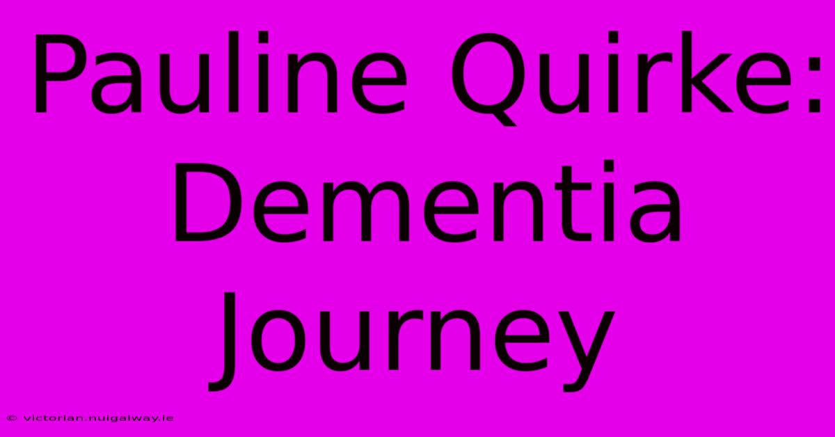 Pauline Quirke: Dementia Journey