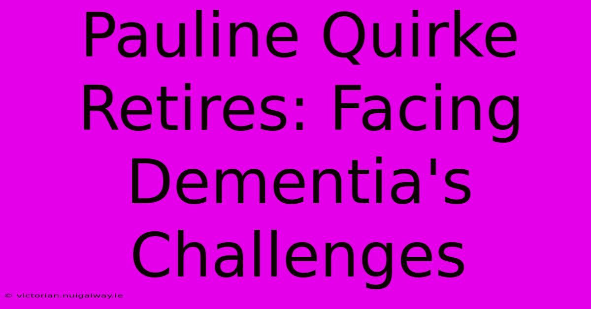 Pauline Quirke Retires: Facing Dementia's Challenges