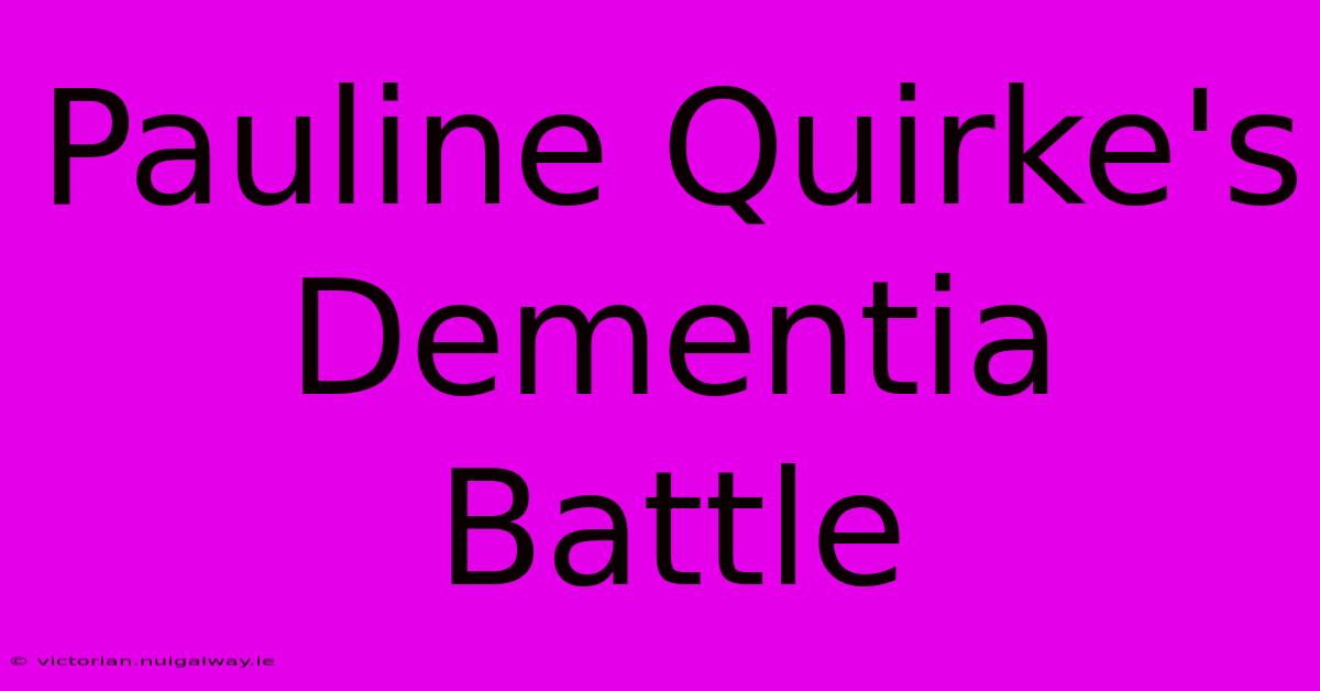 Pauline Quirke's Dementia Battle