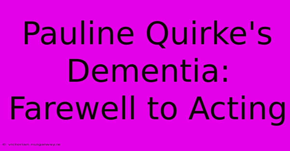 Pauline Quirke's Dementia: Farewell To Acting