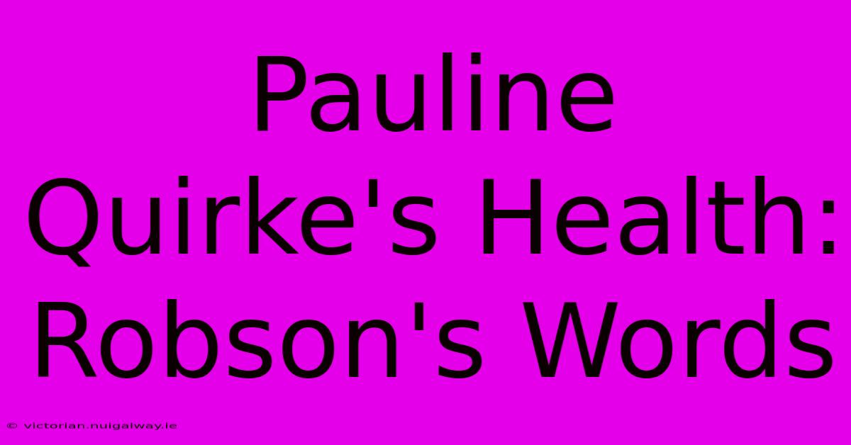 Pauline Quirke's Health: Robson's Words