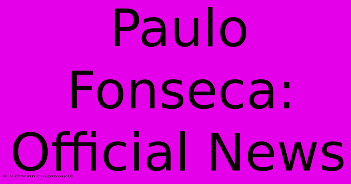 Paulo Fonseca: Official News