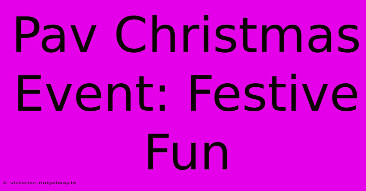 Pav Christmas Event: Festive Fun