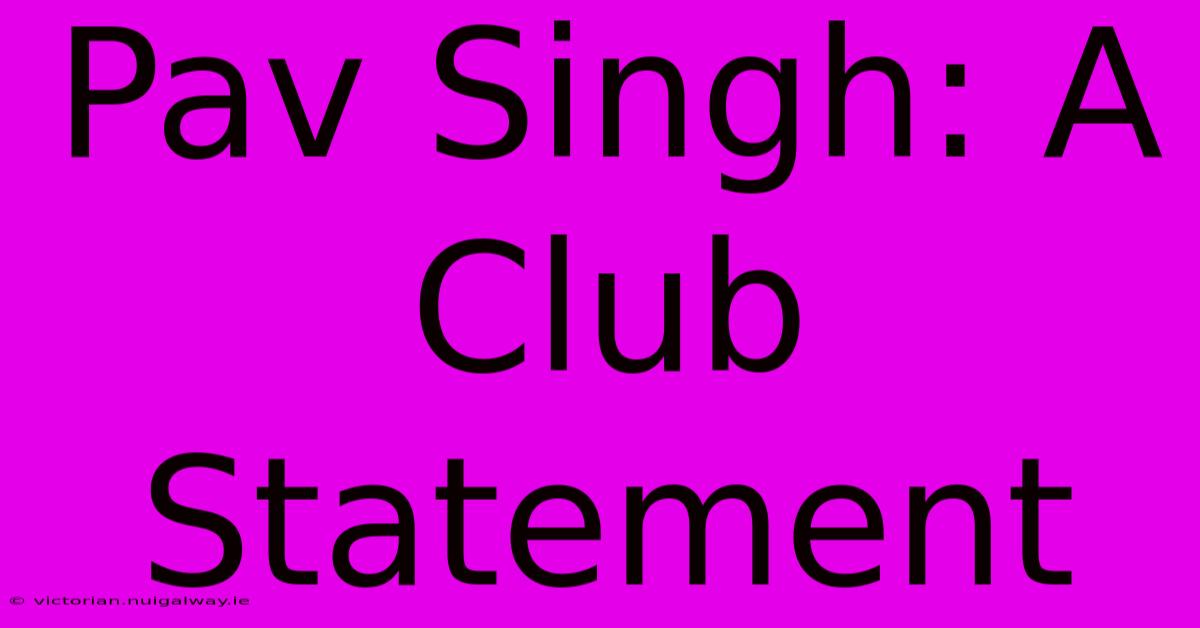 Pav Singh: A Club Statement