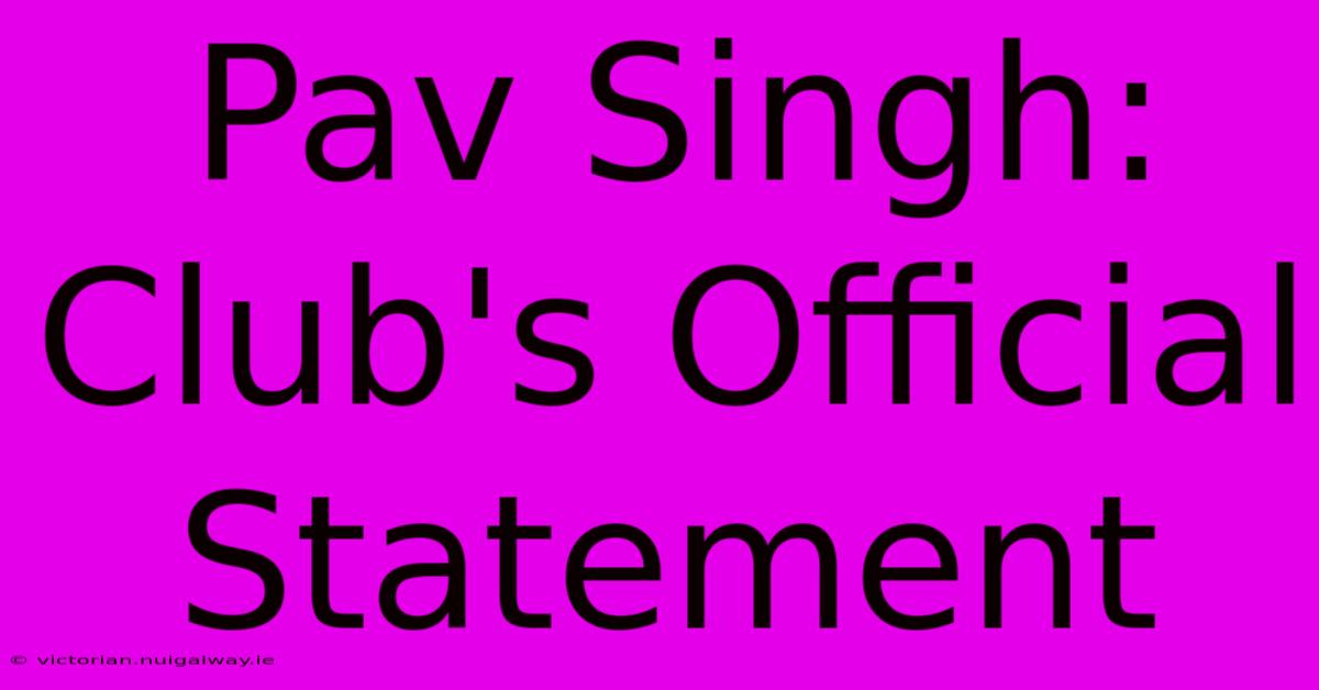 Pav Singh: Club's Official Statement