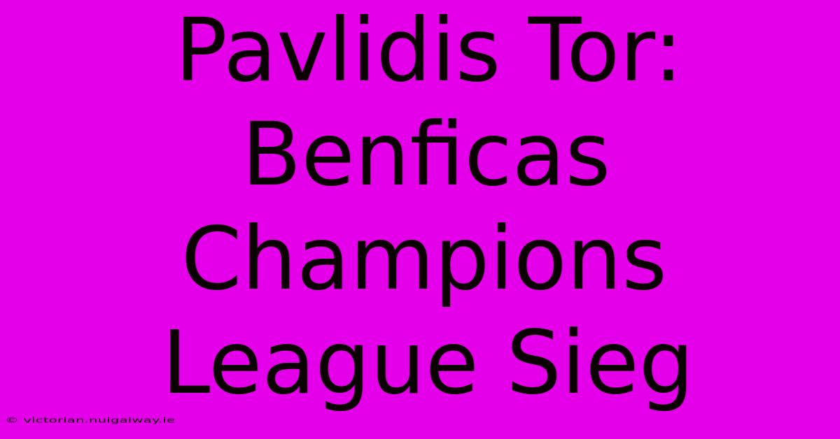 Pavlidis Tor: Benficas Champions League Sieg