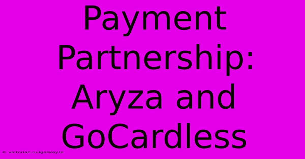 Payment Partnership: Aryza And GoCardless