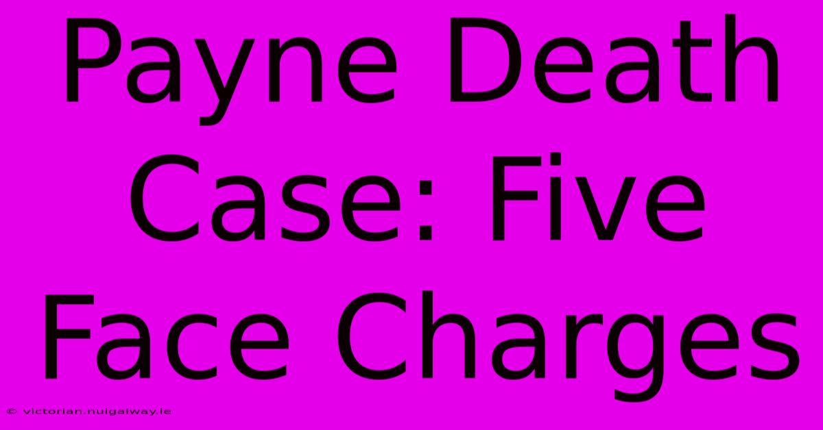 Payne Death Case: Five Face Charges