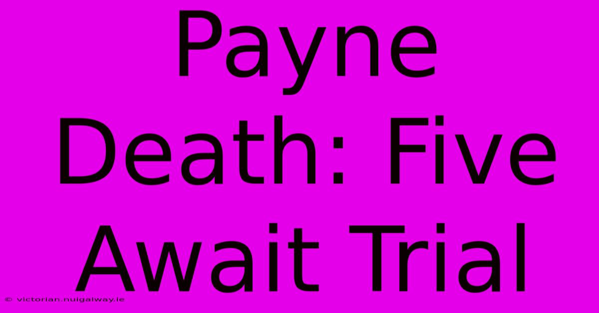 Payne Death: Five Await Trial