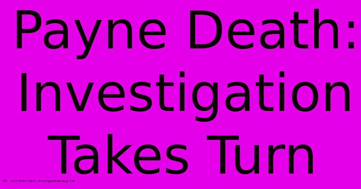 Payne Death: Investigation Takes Turn