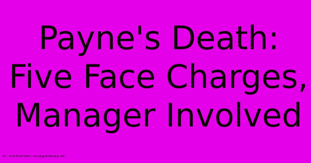 Payne's Death: Five Face Charges, Manager Involved