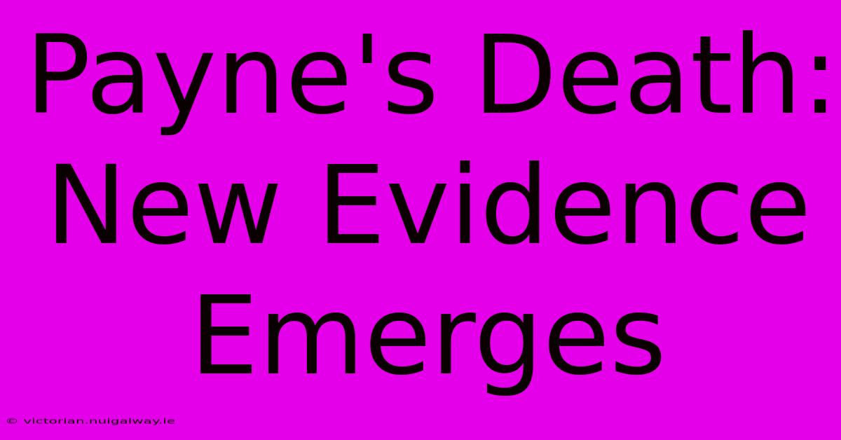 Payne's Death: New Evidence Emerges