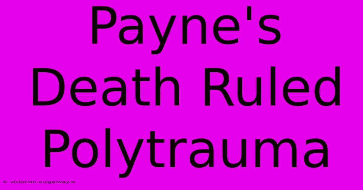 Payne's Death Ruled Polytrauma