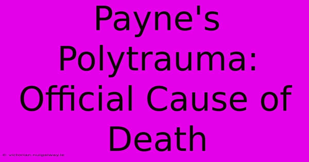 Payne's Polytrauma: Official Cause Of Death