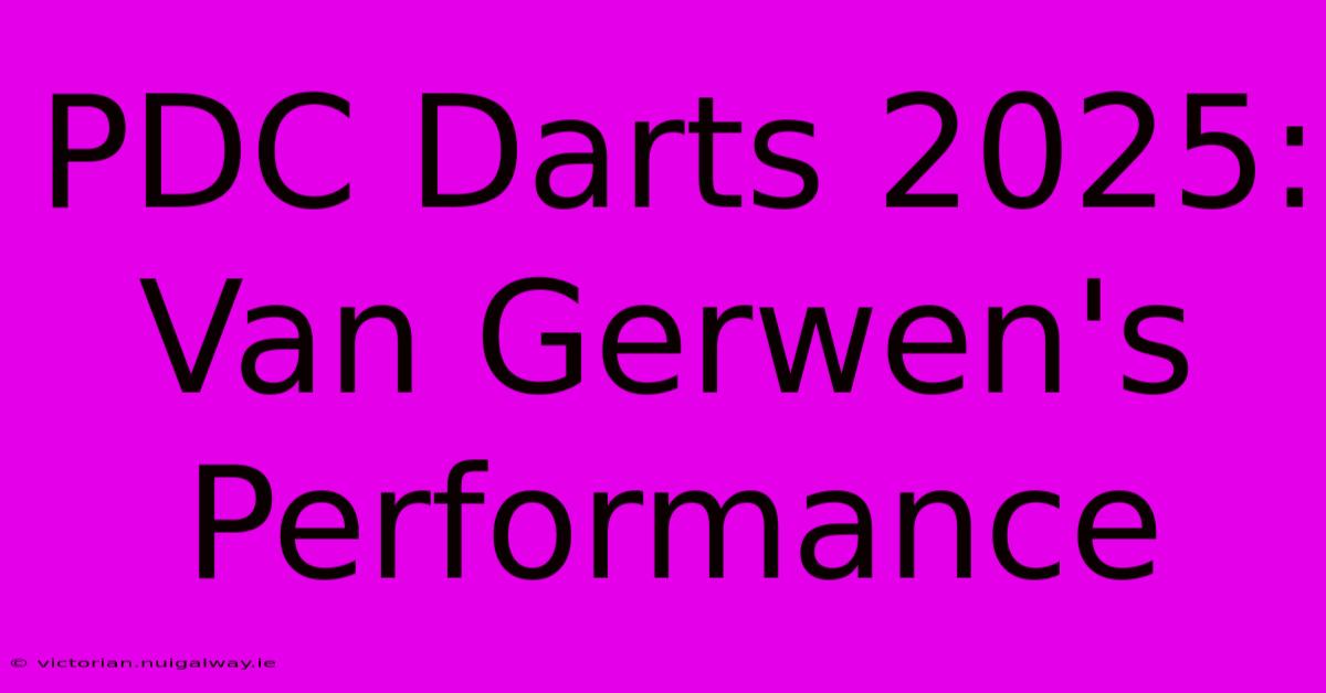 PDC Darts 2025: Van Gerwen's Performance