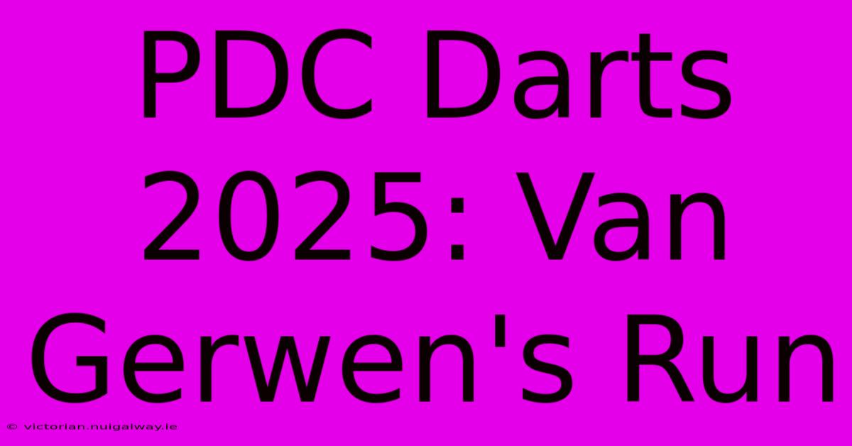 PDC Darts 2025: Van Gerwen's Run