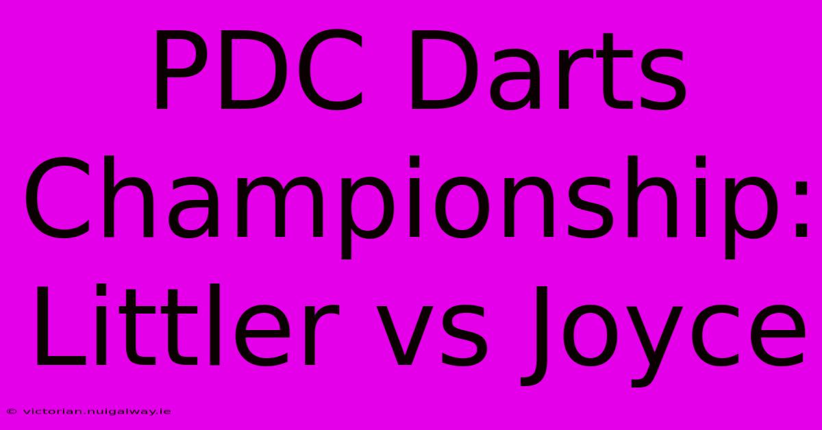 PDC Darts Championship: Littler Vs Joyce