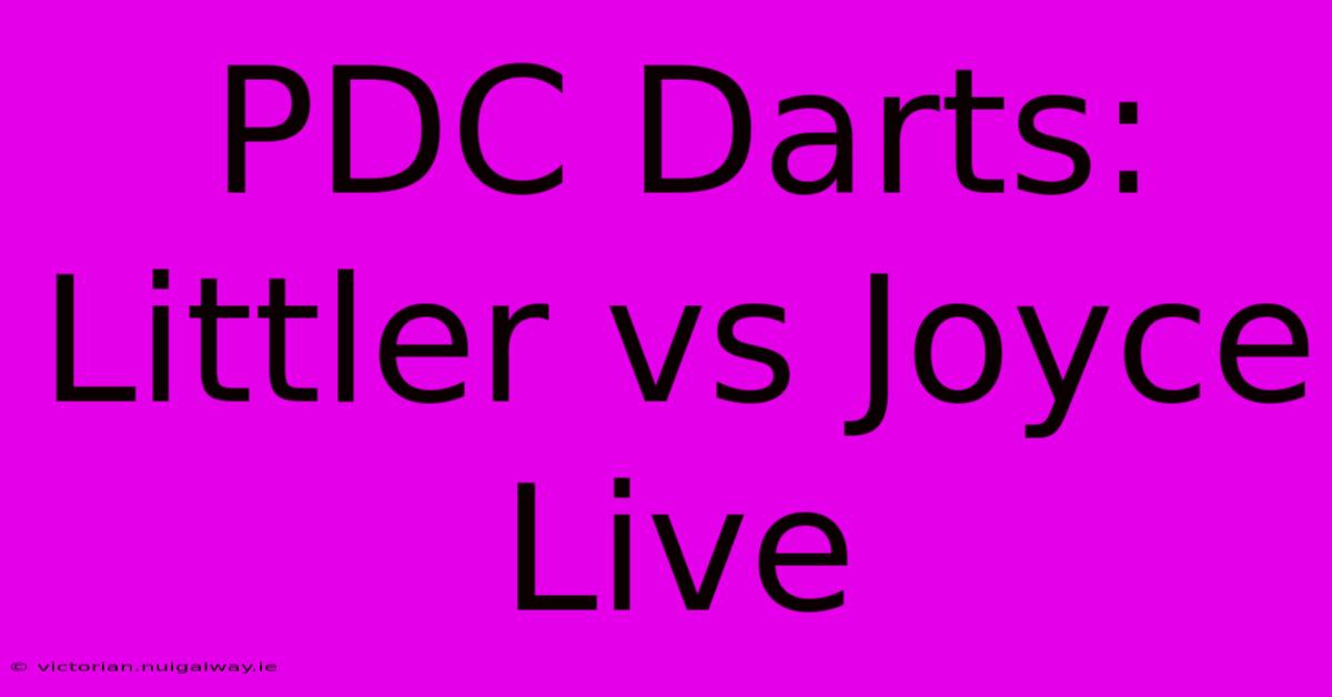 PDC Darts: Littler Vs Joyce Live