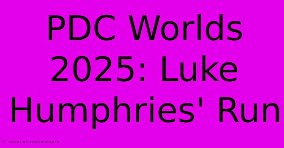 PDC Worlds 2025: Luke Humphries' Run