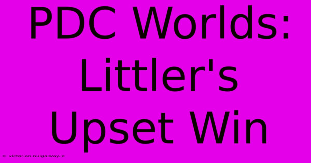 PDC Worlds: Littler's Upset Win