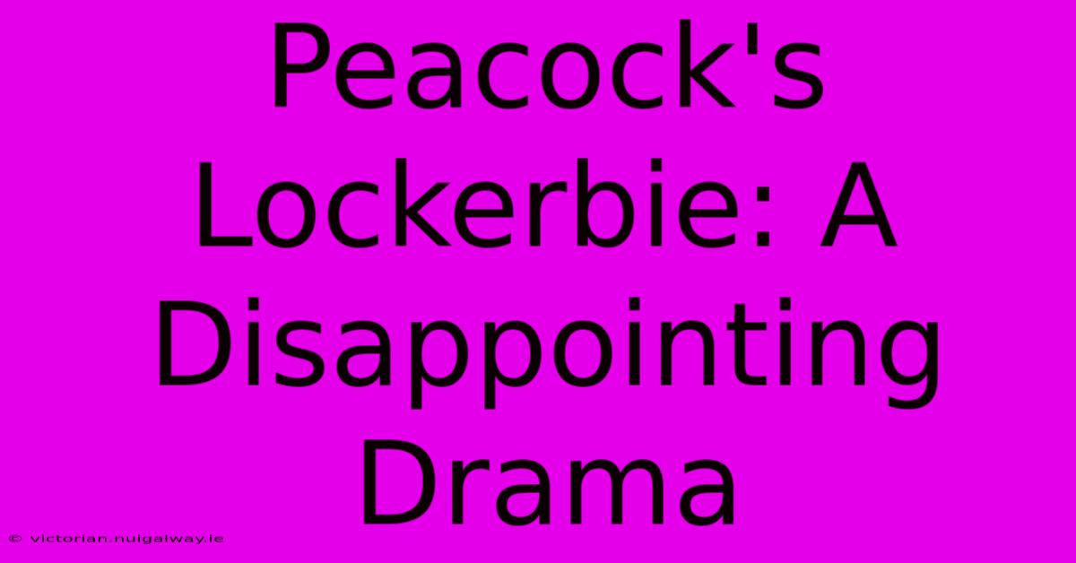 Peacock's Lockerbie: A Disappointing Drama