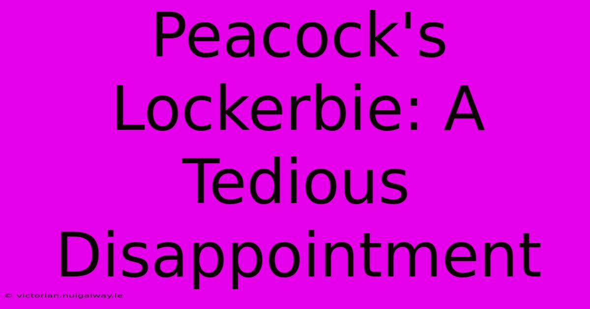 Peacock's Lockerbie: A Tedious Disappointment