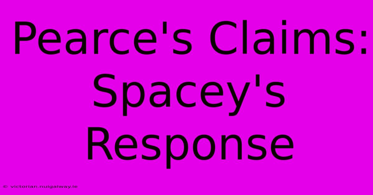 Pearce's Claims: Spacey's Response