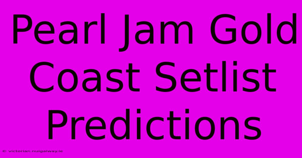 Pearl Jam Gold Coast Setlist Predictions