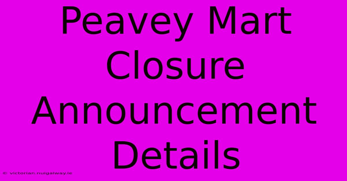 Peavey Mart Closure Announcement Details