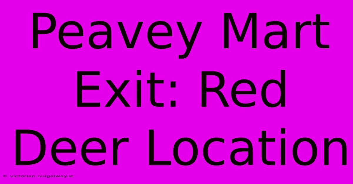 Peavey Mart Exit: Red Deer Location