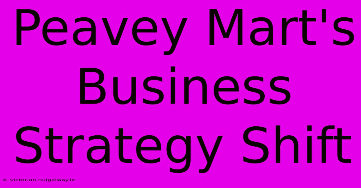 Peavey Mart's Business Strategy Shift